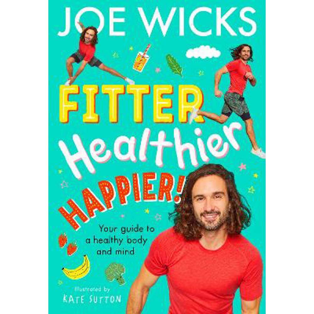 Fitter, Healthier, Happier!: Your guide to a healthy body and mind (Paperback) - Joe Wicks